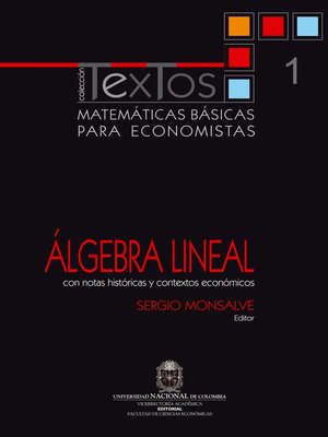 cover image of Matemáticas básicas para economistas. Volume 1. Álgebra lineal (Con notas históricas y contextos económicos)